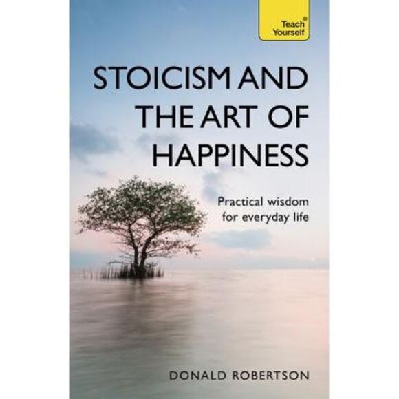 Stoicism and the Art of Happiness: Practical Wisdom for Everyday Life -- Donald - Picture 1 of 1